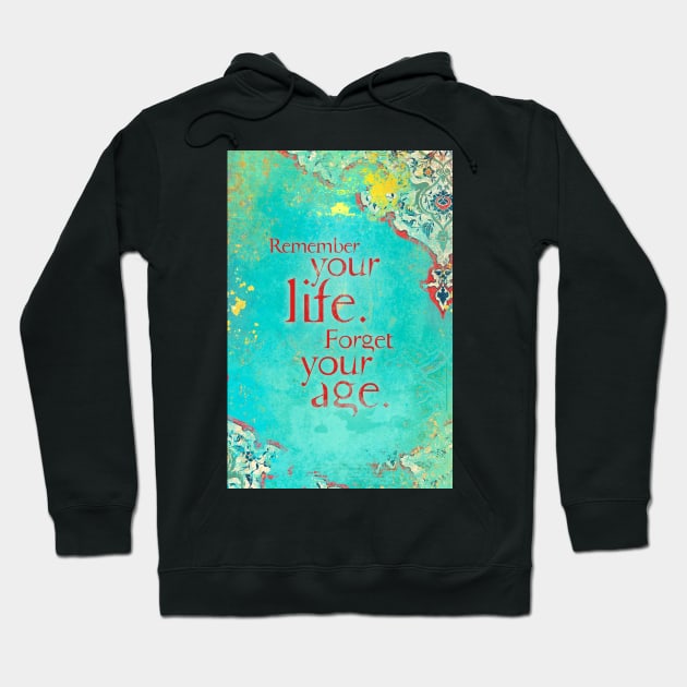 Remember Your Life, Forget Your Age Hoodie by AngiandSilas